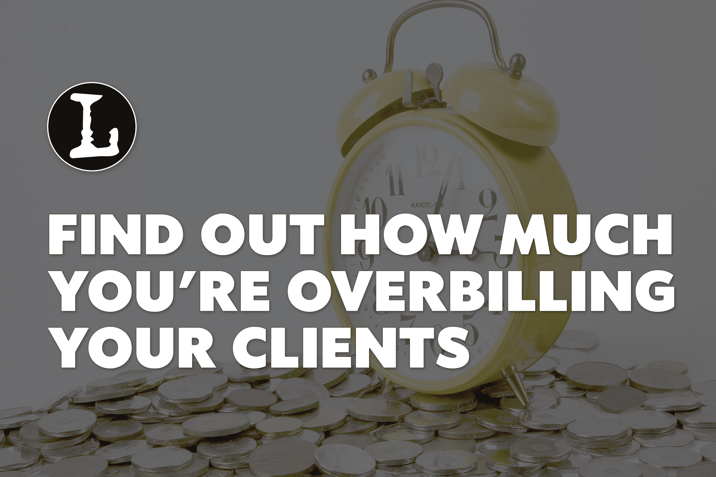 Find how much you're overbilling your clients