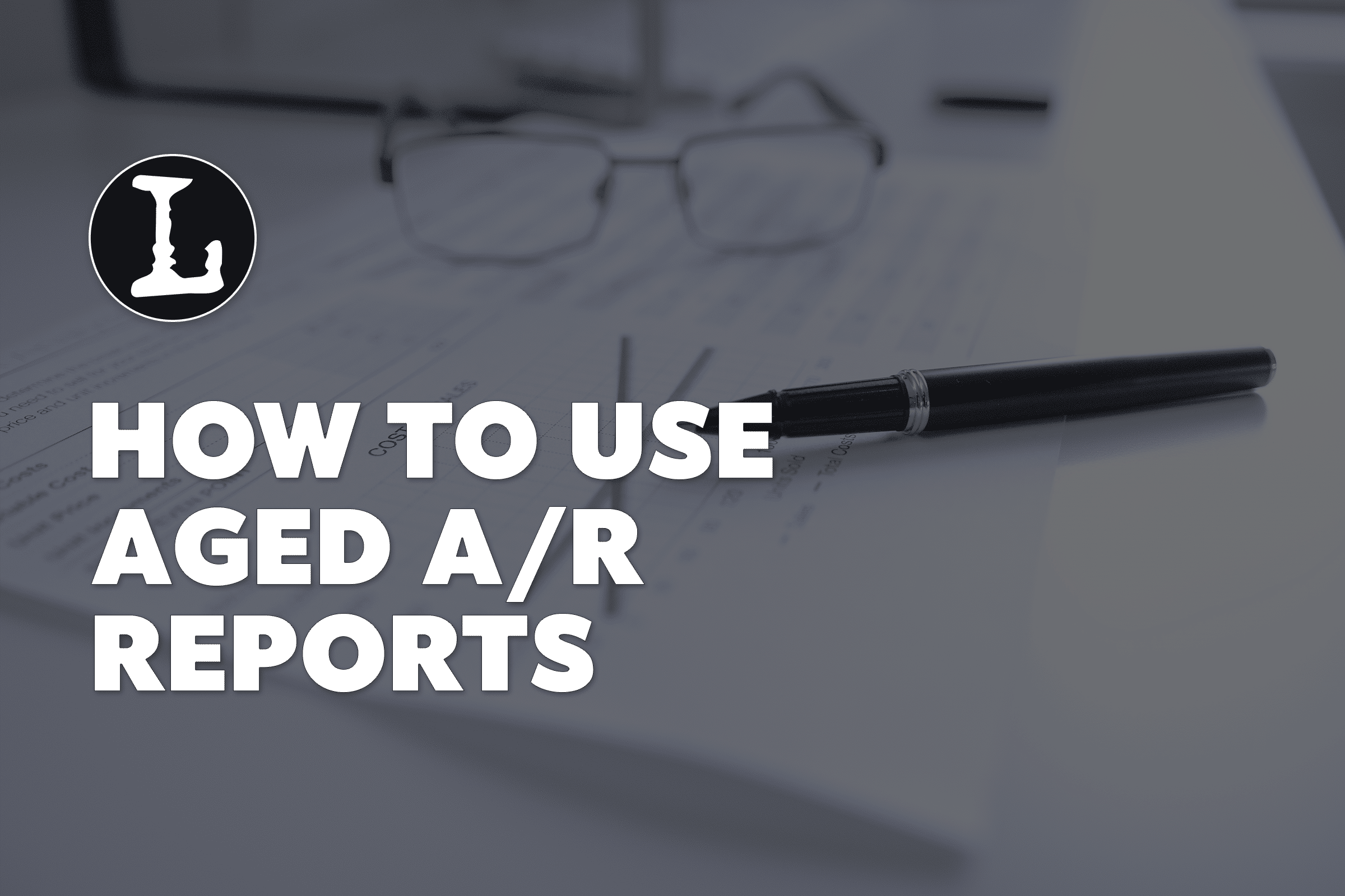 How to use aged A/R reports