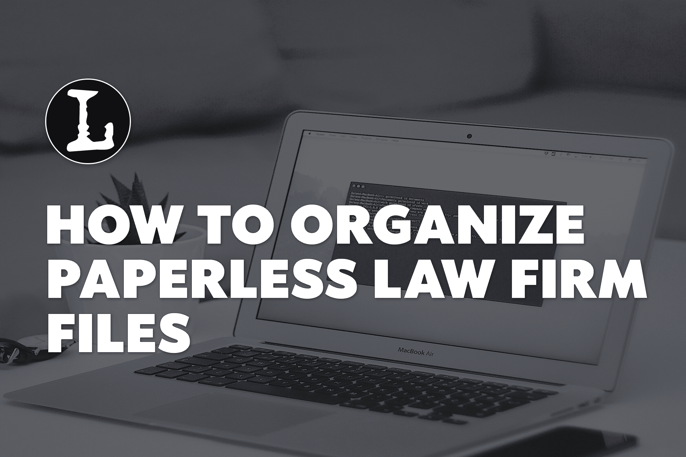 Background photo of an open laptop, with the words How to Organize Paperless Law Firm Files