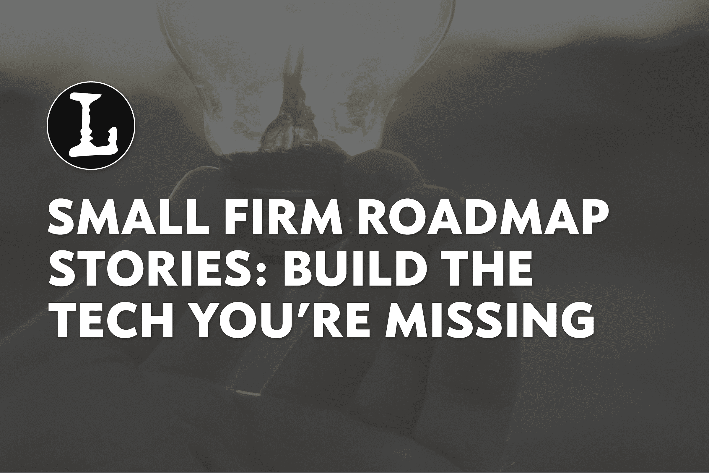 Small Firm Roadmap Stories: Build the Tech You're Missing