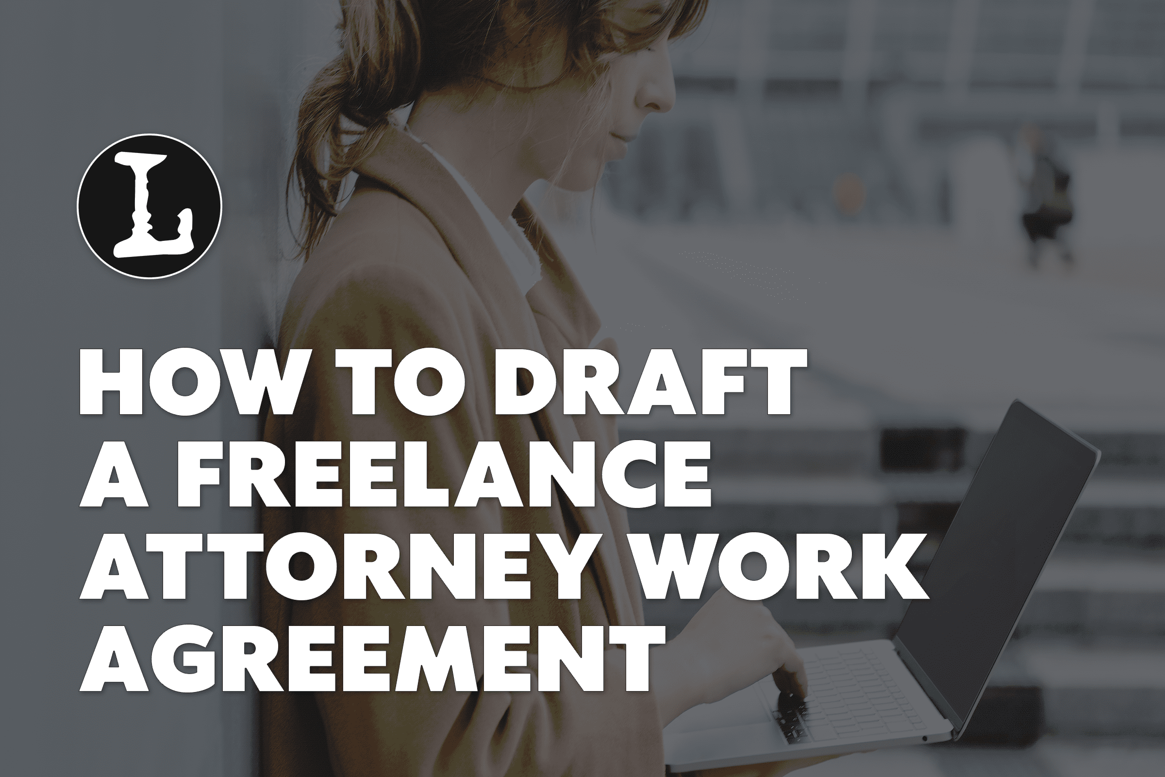 Draft a Freelance Attorney Work Agreement