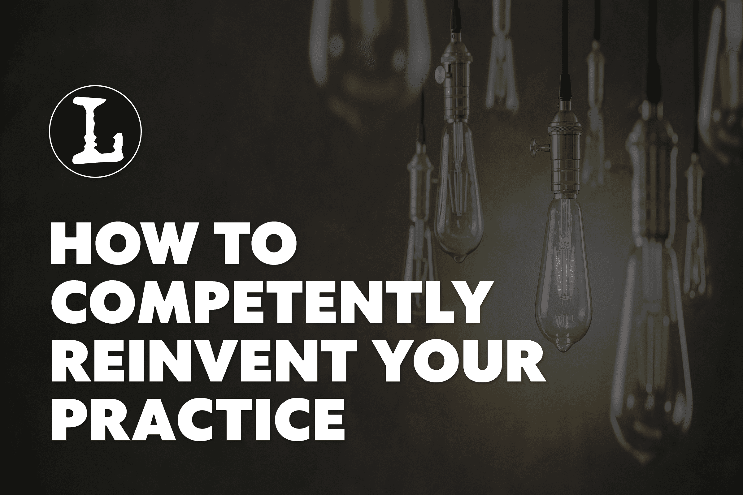 Reinvent your practice