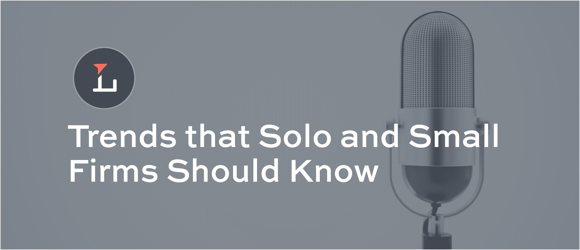 Trends that Solo and Small Firms Should Know