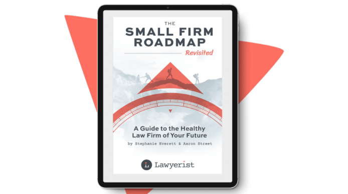 The Small Firm Roadmap, A Guide to the Healthy Law Firm of Your Future by Stephanie Everett and Aaron Street